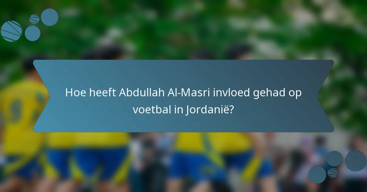 Hoe heeft Abdullah Al-Masri invloed gehad op voetbal in Jordanië?