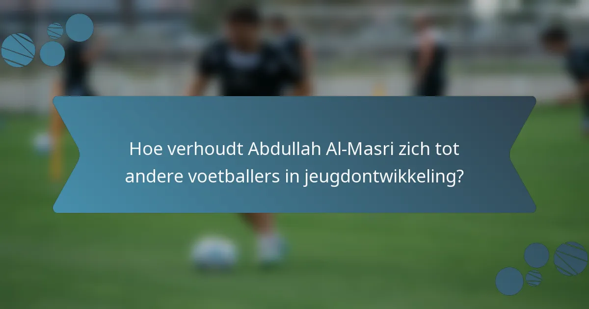 Hoe verhoudt Abdullah Al-Masri zich tot andere voetballers in jeugdontwikkeling?
