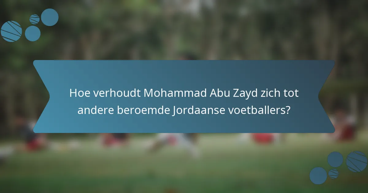Hoe verhoudt Mohammad Abu Zayd zich tot andere beroemde Jordaanse voetballers?