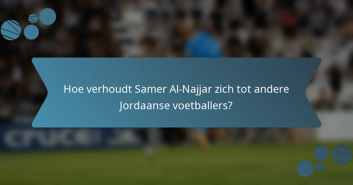 Hoe verhoudt Samer Al-Najjar zich tot andere Jordaanse voetballers?