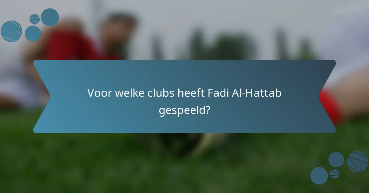 Voor welke clubs heeft Fadi Al-Hattab gespeeld?