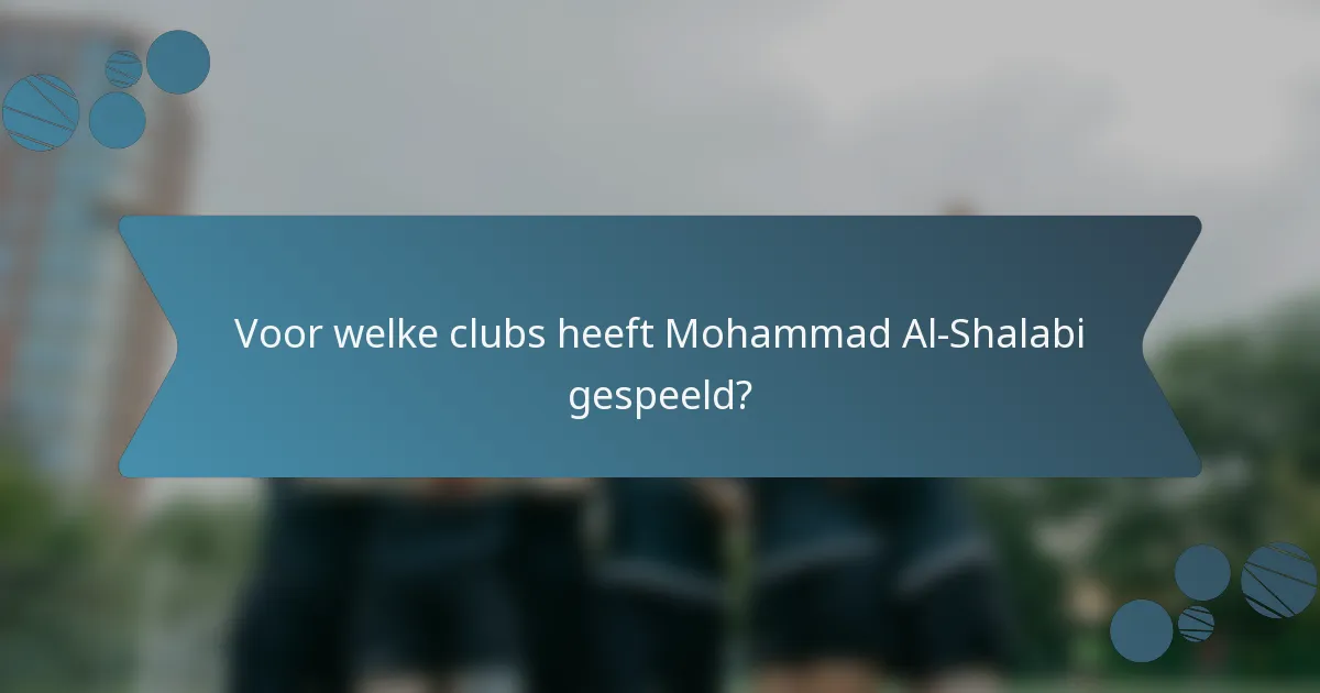 Voor welke clubs heeft Mohammad Al-Shalabi gespeeld?