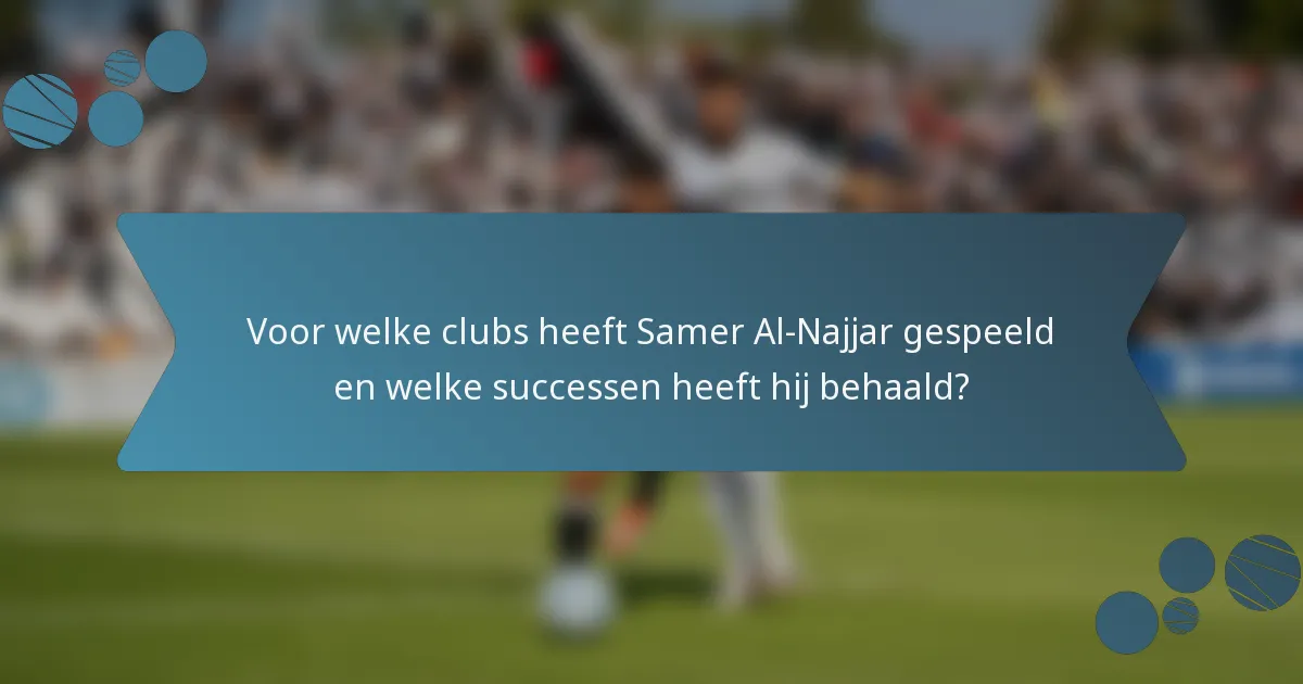 Voor welke clubs heeft Samer Al-Najjar gespeeld en welke successen heeft hij behaald?