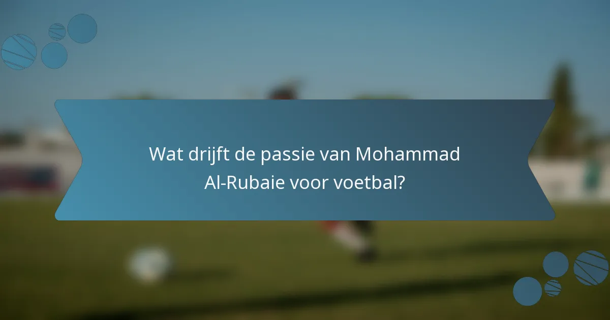 Wat drijft de passie van Mohammad Al-Rubaie voor voetbal?