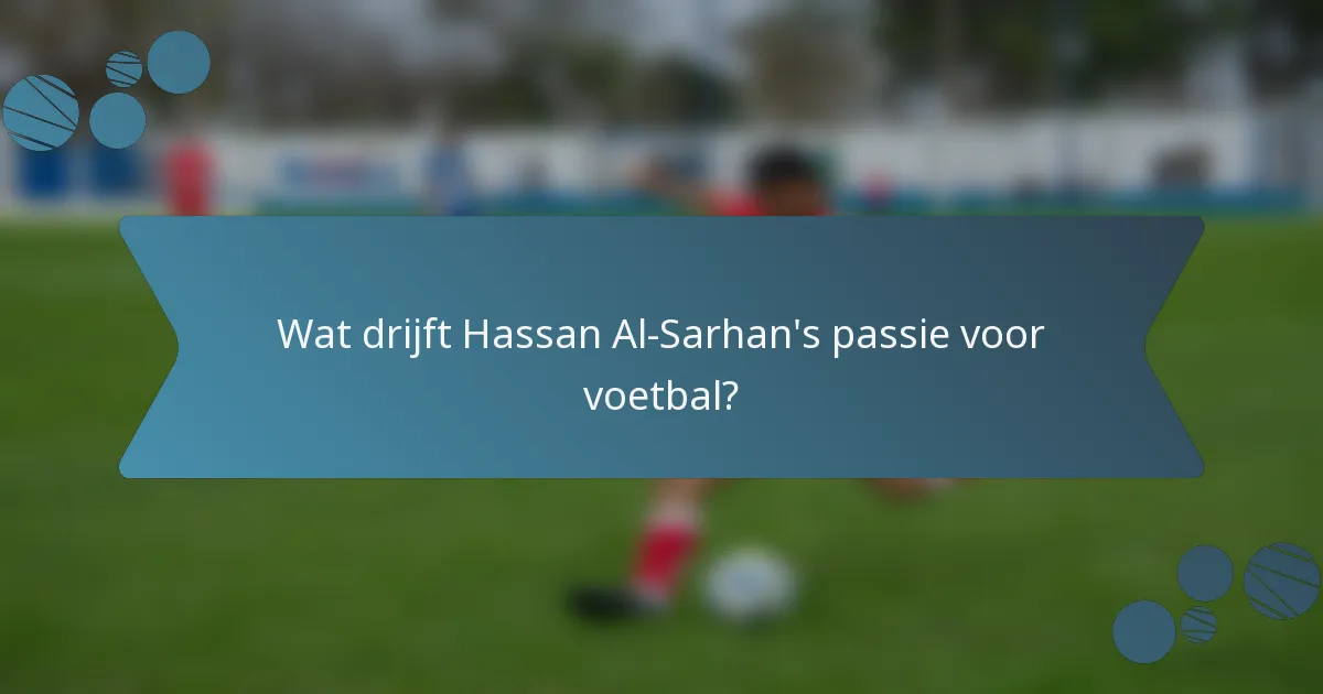 Wat drijft Hassan Al-Sarhan's passie voor voetbal?