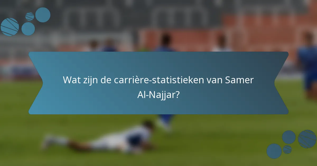 Wat zijn de carrière-statistieken van Samer Al-Najjar?