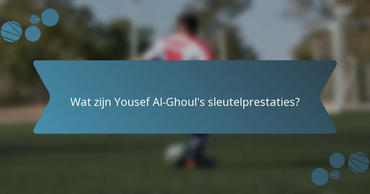 Wat zijn Yousef Al-Ghoul's sleutelprestaties?