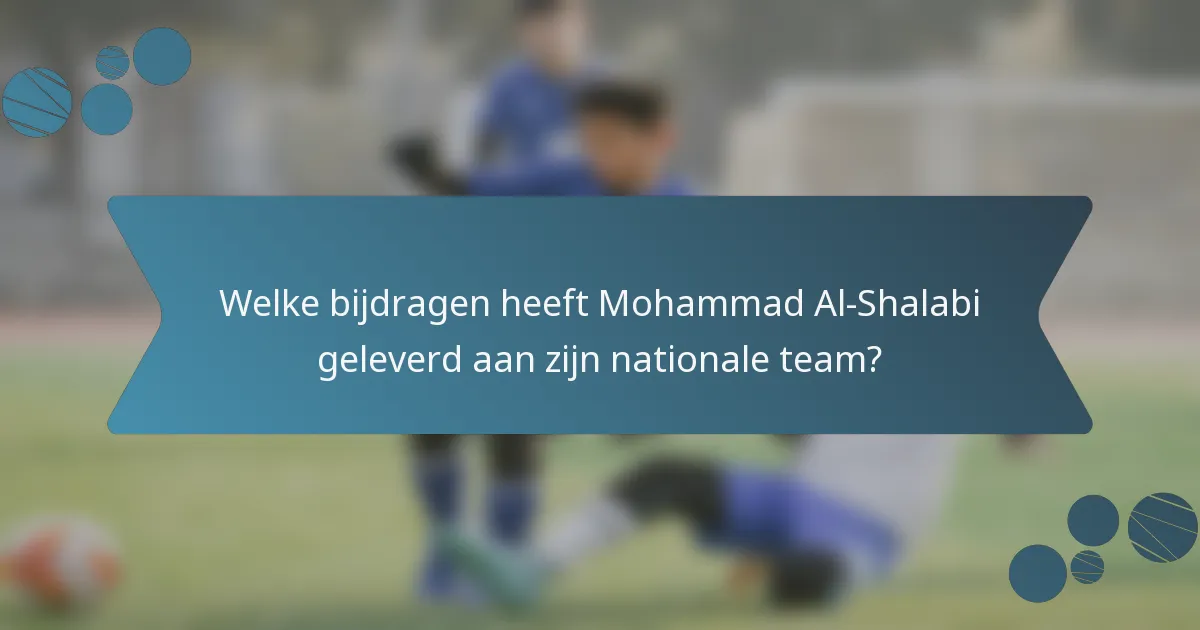 Welke bijdragen heeft Mohammad Al-Shalabi geleverd aan zijn nationale team?