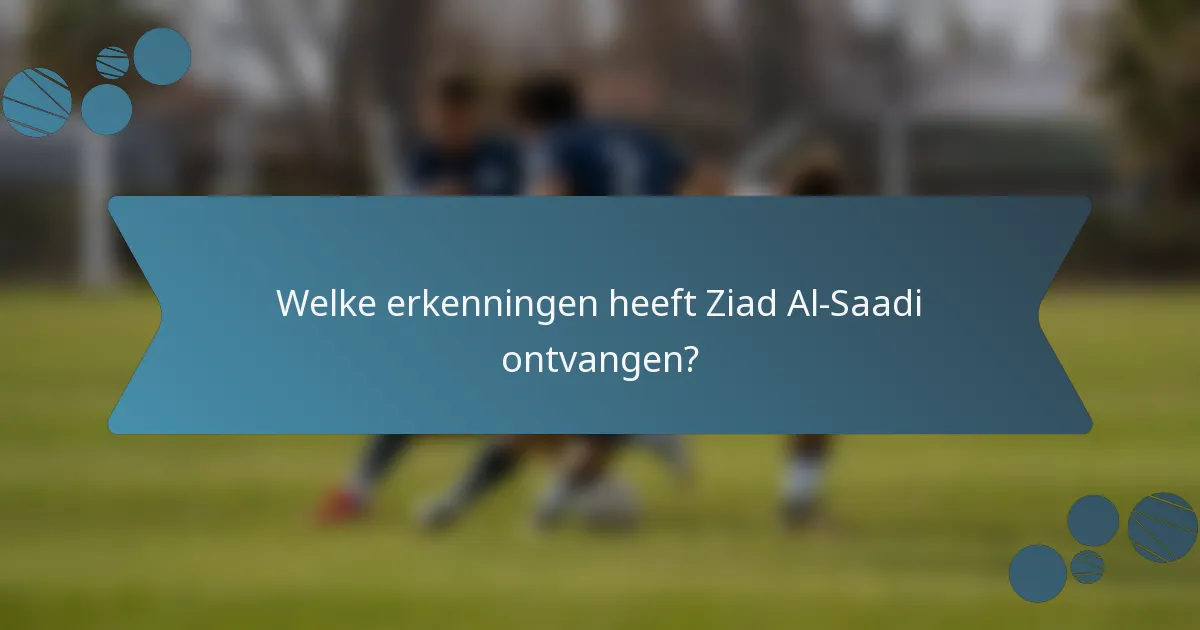 Welke erkenningen heeft Ziad Al-Saadi ontvangen?