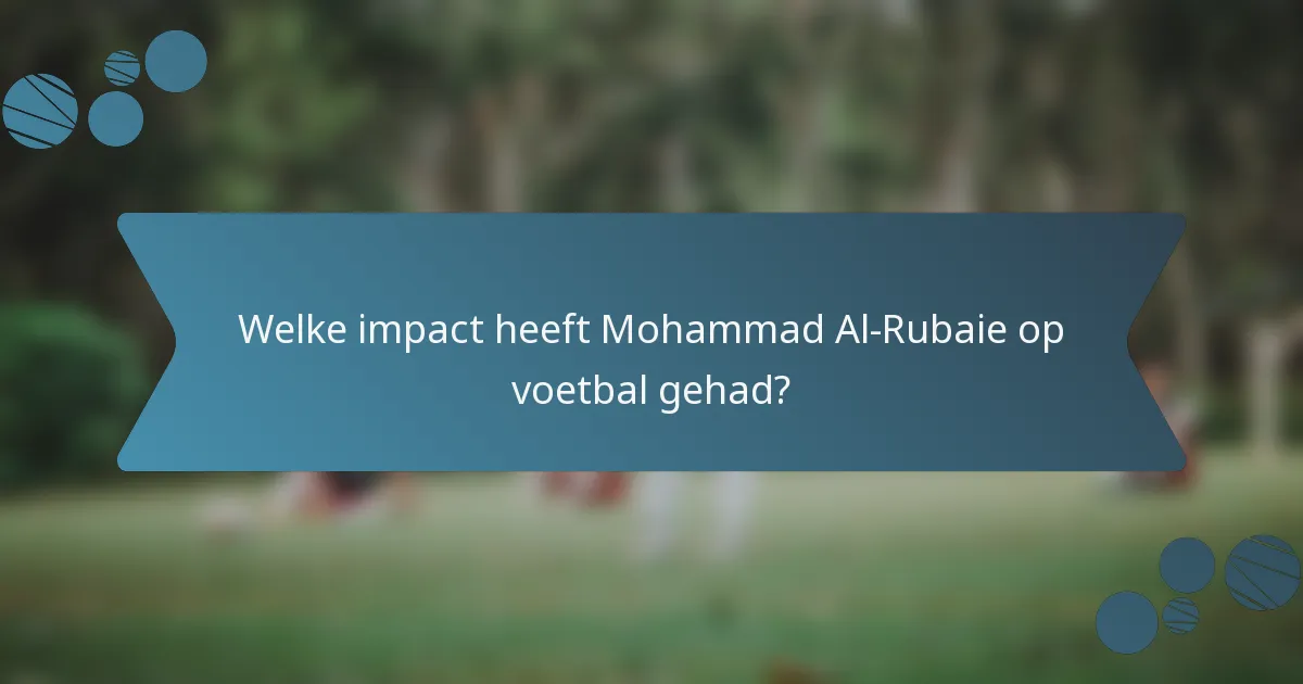 Welke impact heeft Mohammad Al-Rubaie op voetbal gehad?