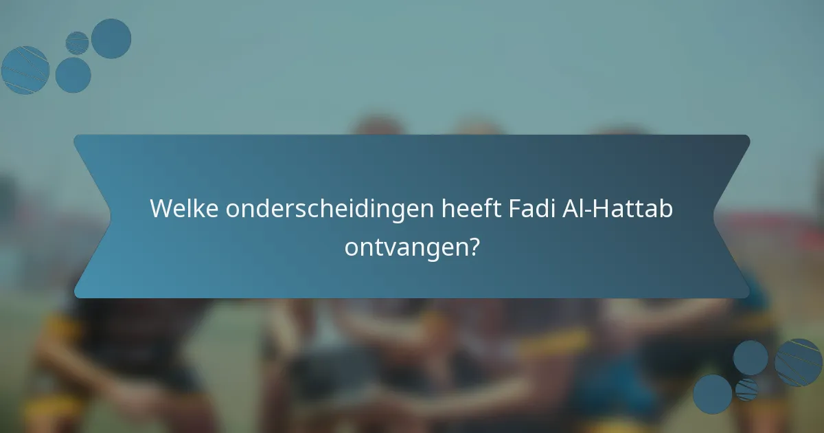 Welke onderscheidingen heeft Fadi Al-Hattab ontvangen?
