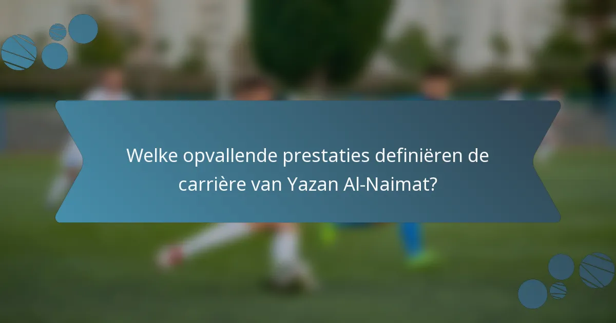 Welke opvallende prestaties definiëren de carrière van Yazan Al-Naimat?