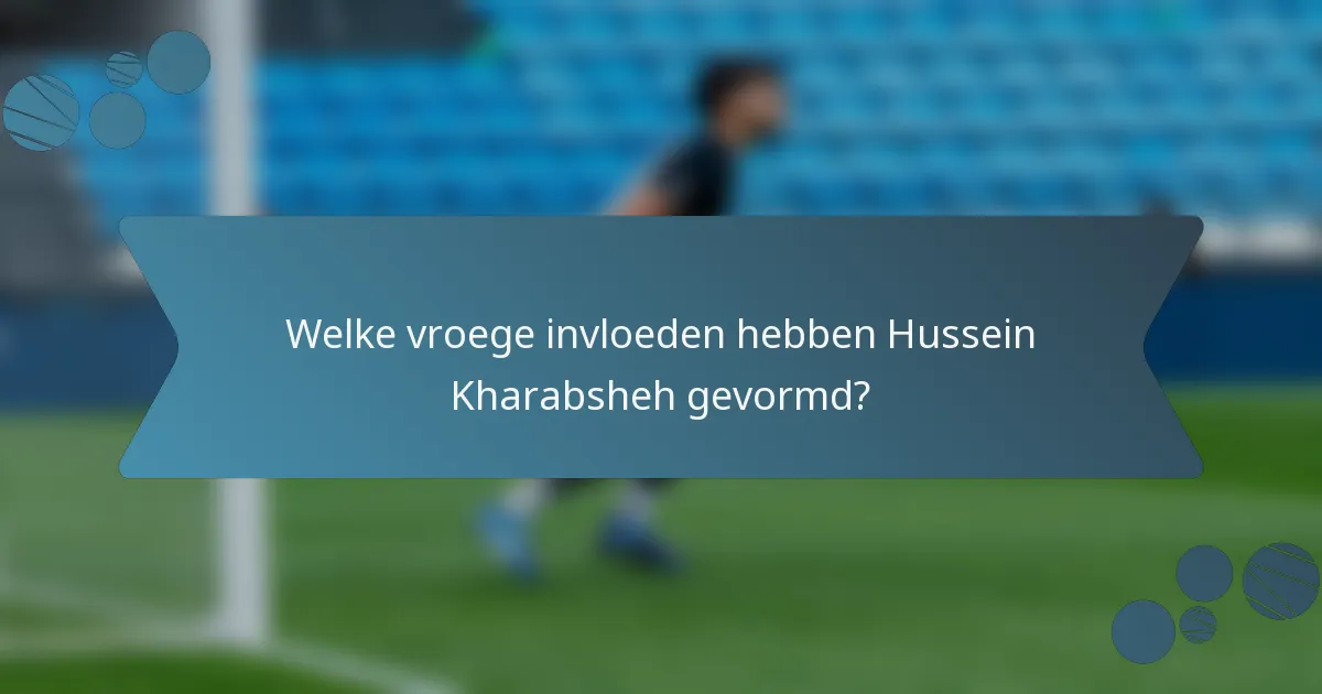 Welke vroege invloeden hebben Hussein Kharabsheh gevormd?